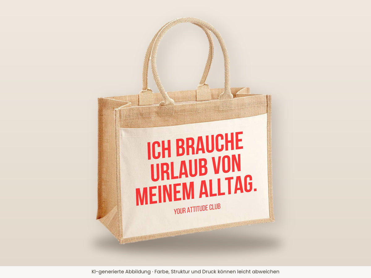 Ich brauche Urlaub von meinem Alltag. – Jutetasche mit Spruch, große Jutetasche, Detailansicht