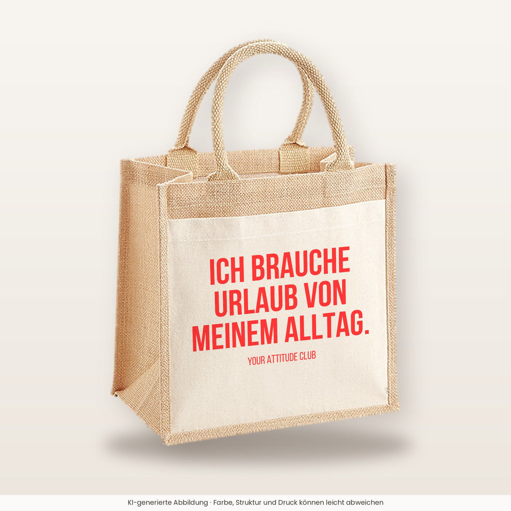 Ich brauche Urlaub von meinem Alltag. – Jutetasche mit Spruch, mittlere Jutetasche 30 × 30 cm
