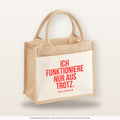 Ich funktioniere nur aus Trotz. – Jutetasche mit Spruch, kleine Jutetasche 26 × 22 cm