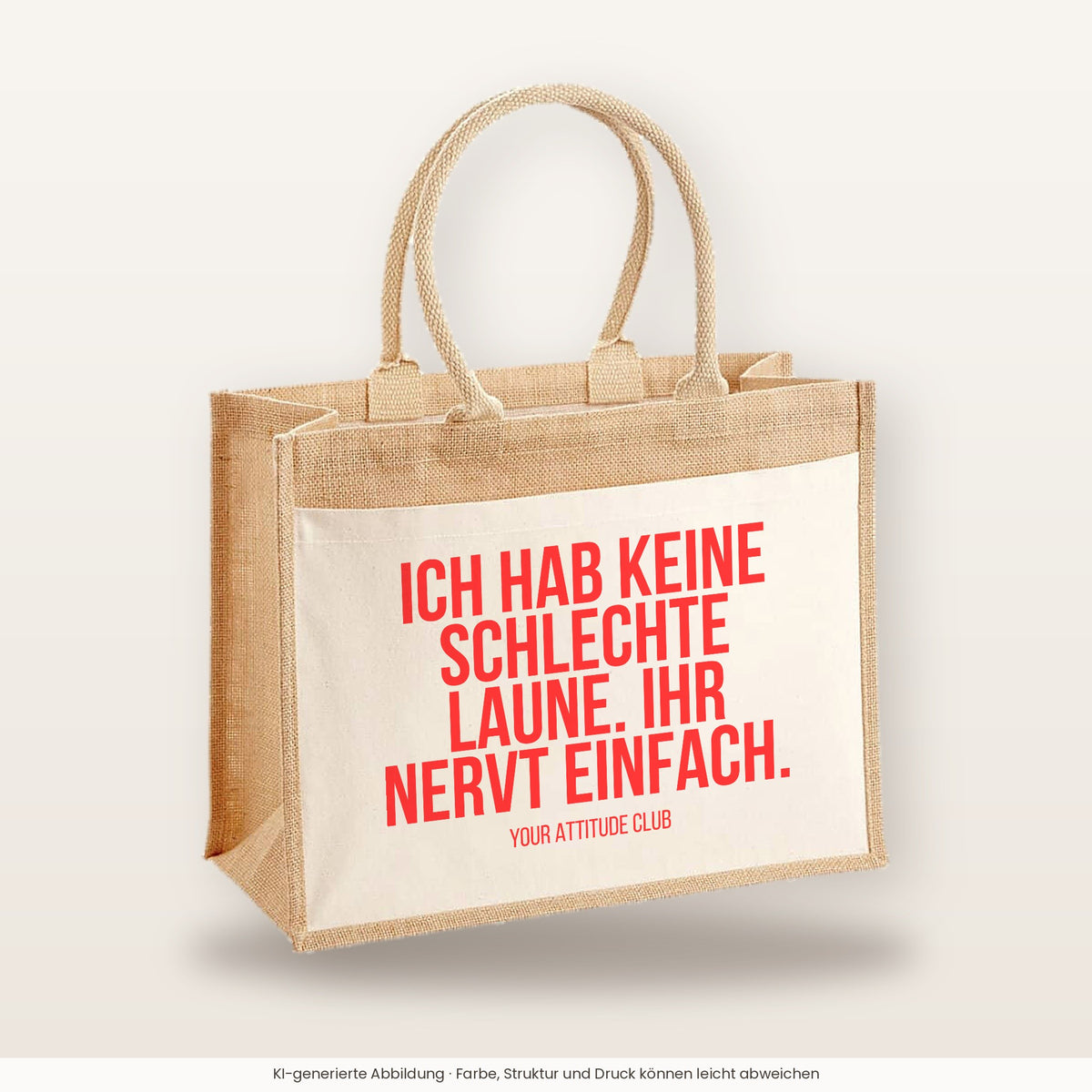 Ich hab keine schlechte Laune. Ihr nervt einfach. – Jutetasche mit Spruch, große Jutetasche, Produktansicht
