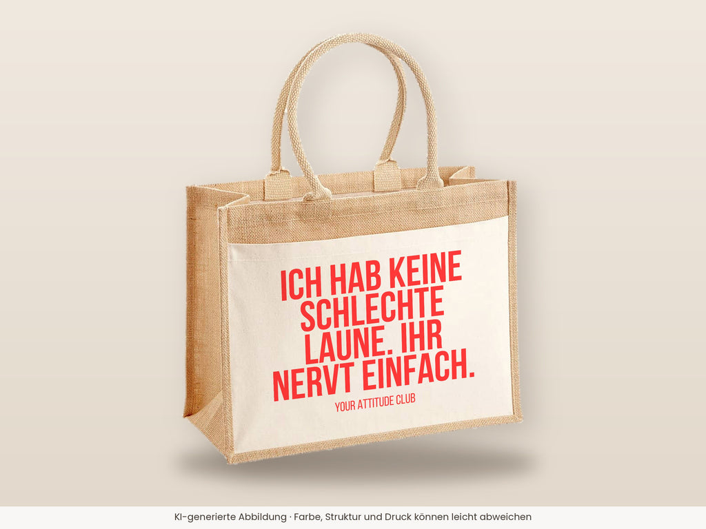 Ich hab keine schlechte Laune. Ihr nervt einfach. – Jutetasche mit Spruch, große Jutetasche, Detailansicht