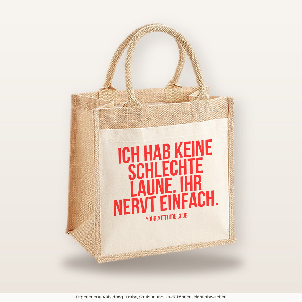 Ich hab keine schlechte Laune. Ihr nervt einfach. – Jutetasche mit Spruch, mittlere Jutetasche 30 × 30 cm