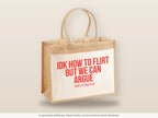 IDK how to flirt but we can argue – Jutetasche mit Spruch, große Jutetasche, Detailansicht