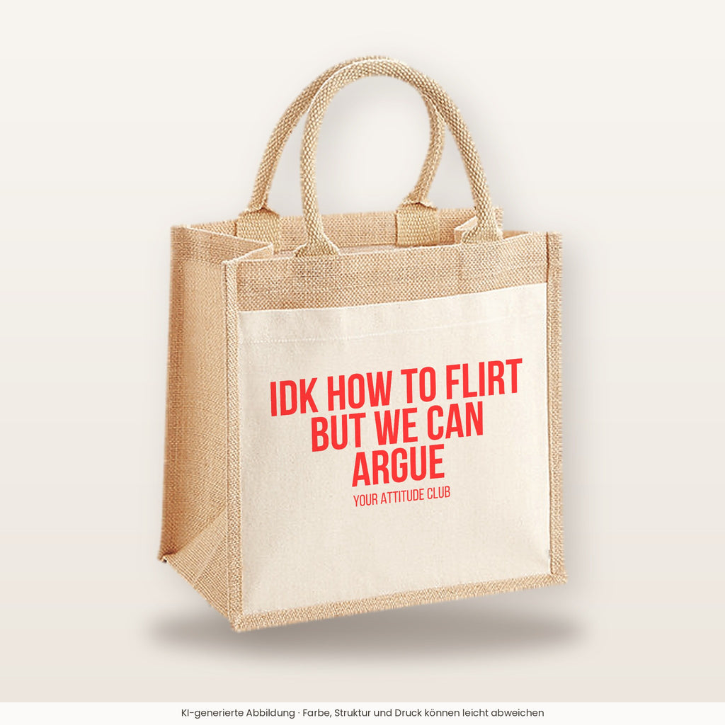 IDK how to flirt but we can argue – Jutetasche mit Spruch, mittlere Jutetasche 30 × 30 cm