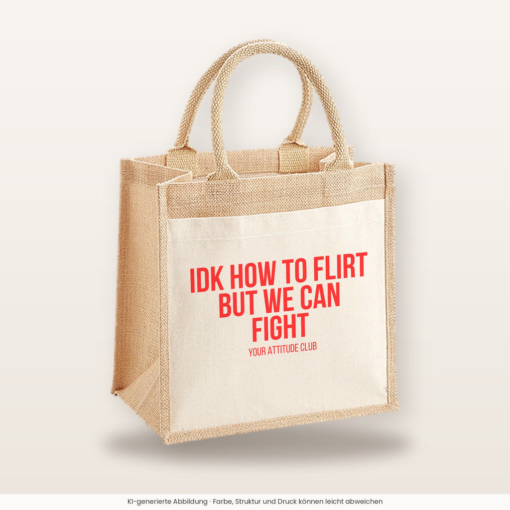 IDK how to flirt but we can fight – Jutetasche mit Spruch, mittlere Jutetasche 30 × 30 cm