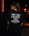 I DON’T NEED A VALENTINE. I NEED VALENTINO. | Oversize Shirt Unisex mit Statement Shirt Backprint aus Bio-Baumwolle