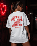 I DON’T NEED A VALENTINE. I NEED VALENTINO. | Oversize Shirt Unisex mit Statement Shirt Backprint aus Bio-Baumwolle