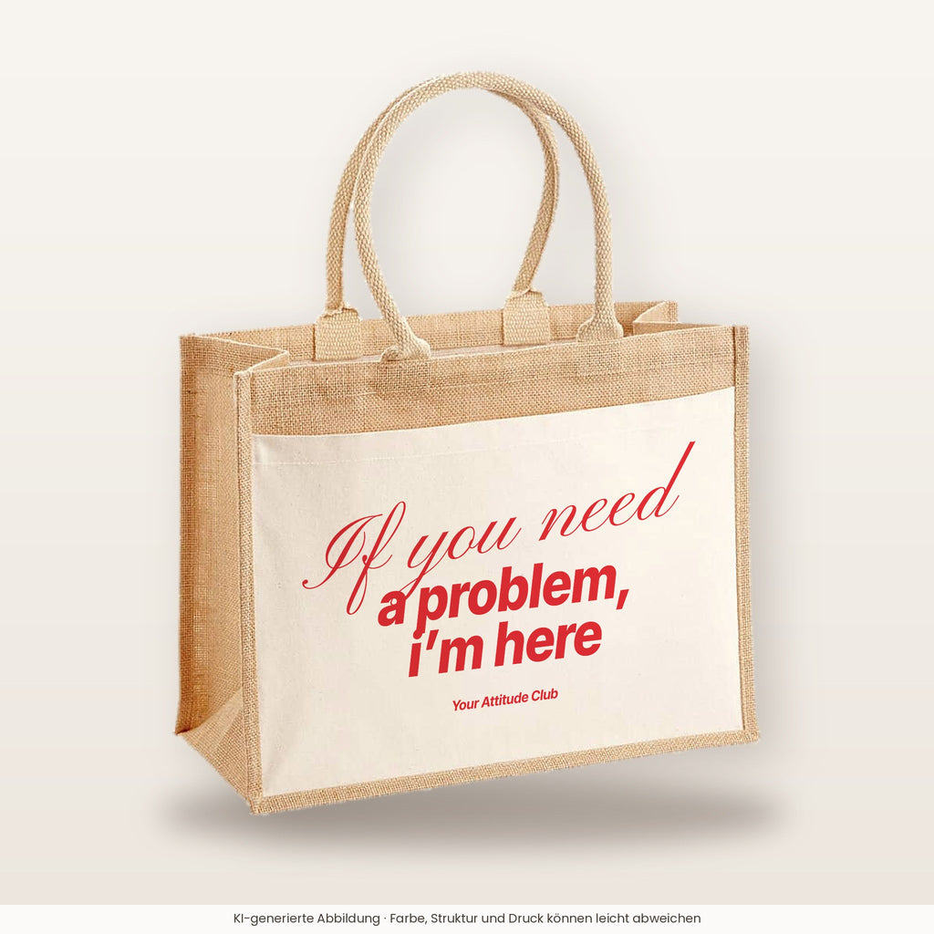 If you need a problem, I’m here – Jutetasche mit Spruch, große Jutetasche, Produktansicht