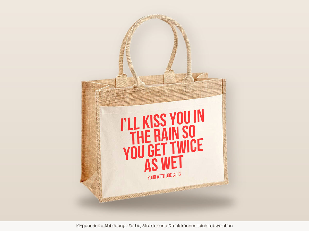 I'll kiss you in the rain so you get twice as wet – Jutetasche mit Spruch, große Jutetasche, Detailansicht