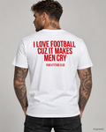 I LOVE FOOTBALL CUZ IT MAKES MEN CRY – Unisex Statement T-Shirt Weiß mit rotem Backprint | lustiges Fußball Sprüche Shirt