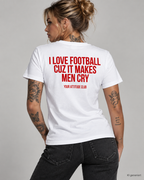 I LOVE FOOTBALL CUZ IT MAKES MEN CRY – Unisex Statement T-Shirt Weiß mit rotem Backprint | lustiges Fußball Sprüche Shirt
