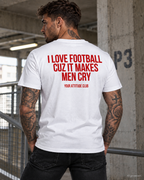 I LOVE FOOTBALL CUZ IT MAKES MEN CRY – Unisex Statement T-Shirt Weiß mit rotem Backprint | lustiges Fußball Sprüche Shirt