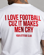 I LOVE FOOTBALL CUZ IT MAKES MEN CRY – Unisex Statement T-Shirt Weiß mit rotem Backprint | lustiges Fußball Sprüche Shirt