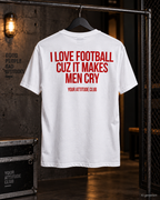 I LOVE FOOTBALL CUZ IT MAKES MEN CRY – Unisex Statement T-Shirt Weiß mit rotem Backprint | lustiges Fußball Sprüche Shirt