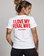 I LOVE MY FERAL WIFE – Unisex Statement T-Shirt Weiß mit rotem Backprint | freches Ehefrau Sprüche Shirt