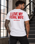 I LOVE MY FERAL WIFE – Unisex Statement T-Shirt Weiß mit rotem Backprint | freches Ehefrau Sprüche Shirt