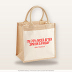 I'm 70% nicer after 3pm on a Friday – Jutetasche mit Spruch, mittlere Jutetasche 30 × 30 cm