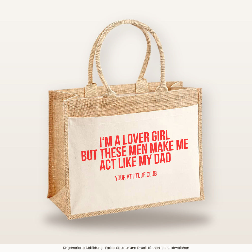 I'm a lover girl but these men make me act like my dad – Jutetasche mit Spruch, große Jutetasche, Produktansicht