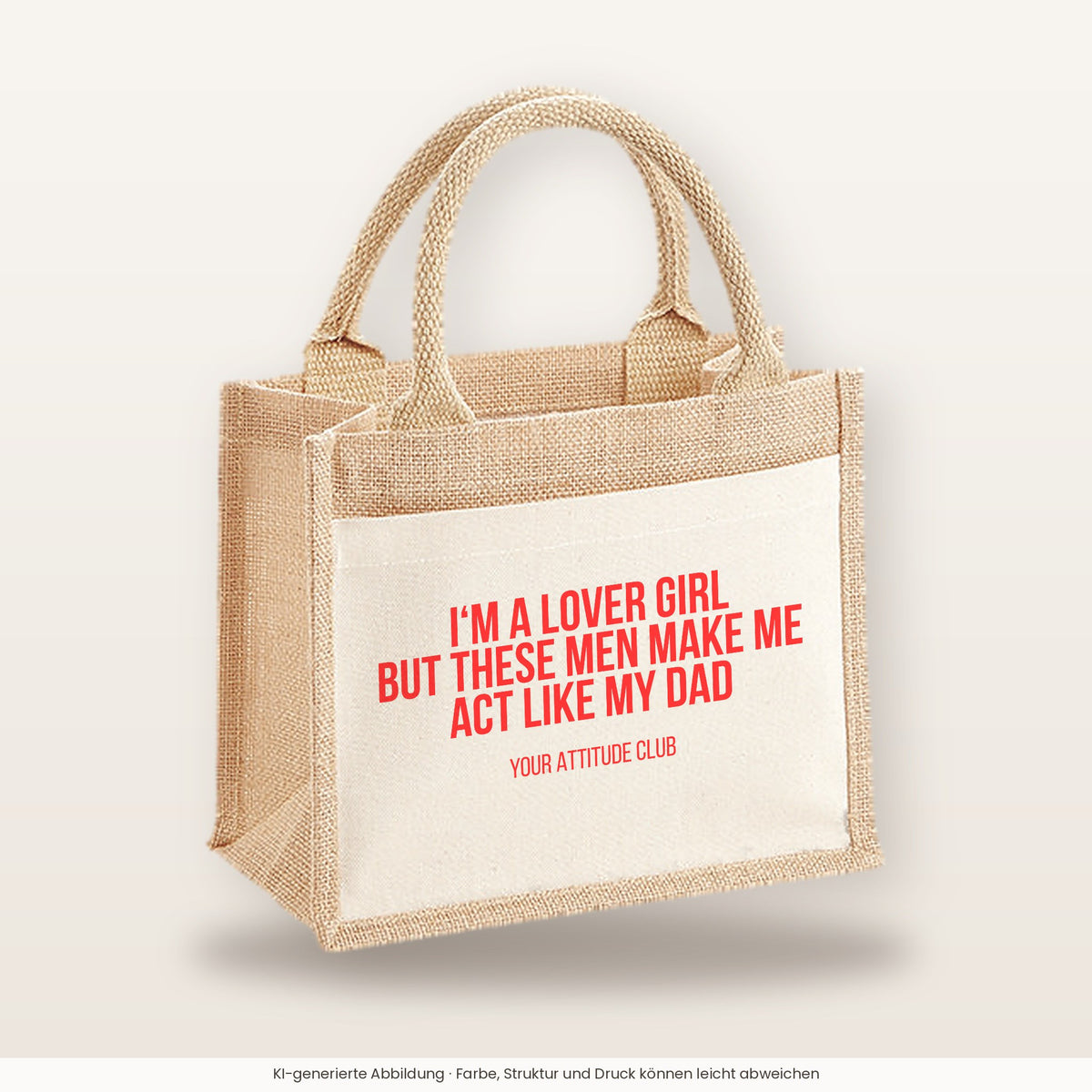 I'm a lover girl but these men make me act like my dad – Jutetasche mit Spruch, kleine Jutetasche 26 × 22 cm