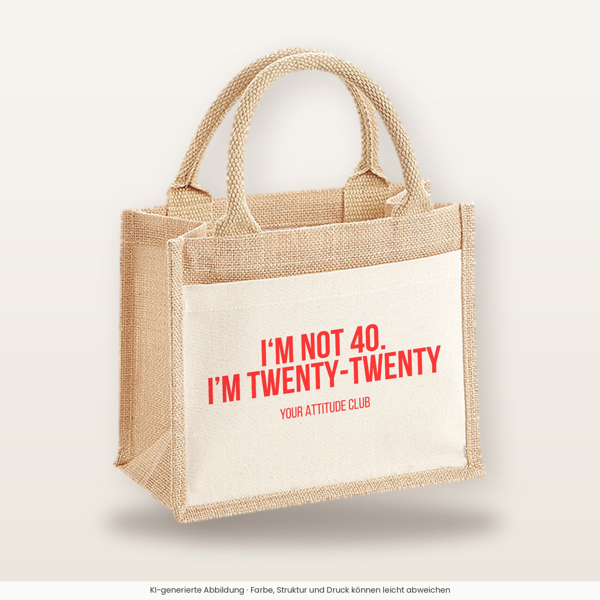 I'm not 40. I'm twenty-twenty – Jutetasche mit Spruch, kleine Jutetasche 26 × 22 cm