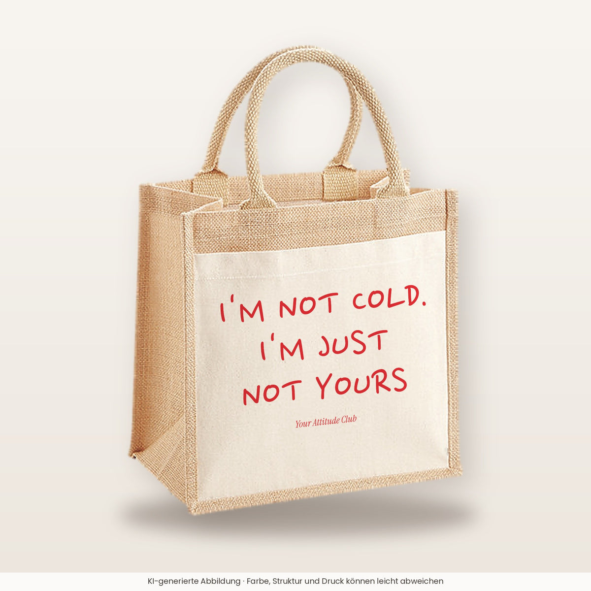 I'm Not Cold. I'm Just Not Yours – Jutetasche mit Spruch, mittlere Jutetasche 30 × 30 cm