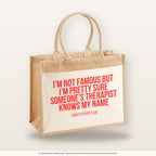 I'm not famous but I'm pretty sure someone's therapist knows my name – Jutetasche mit Spruch, große Jutetasche, Produktansicht