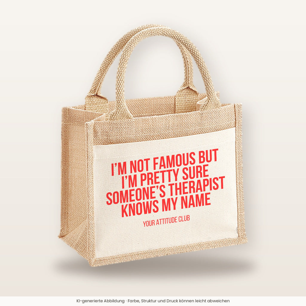 I'm not famous but I'm pretty sure someone's therapist knows my name – Jutetasche mit Spruch, kleine Jutetasche 26 × 22 cm