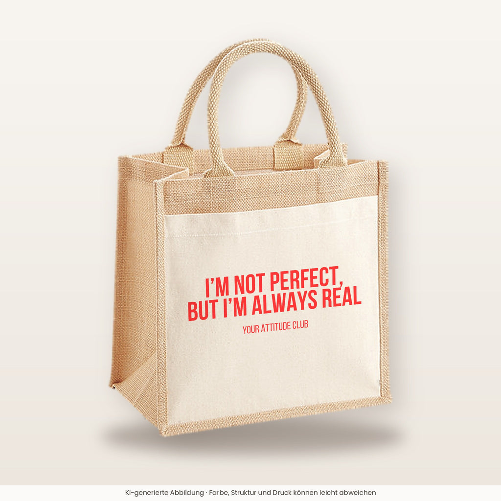 I'm not perfect, but I'm always real – Jutetasche mit Spruch, mittlere Jutetasche 30 × 30 cm