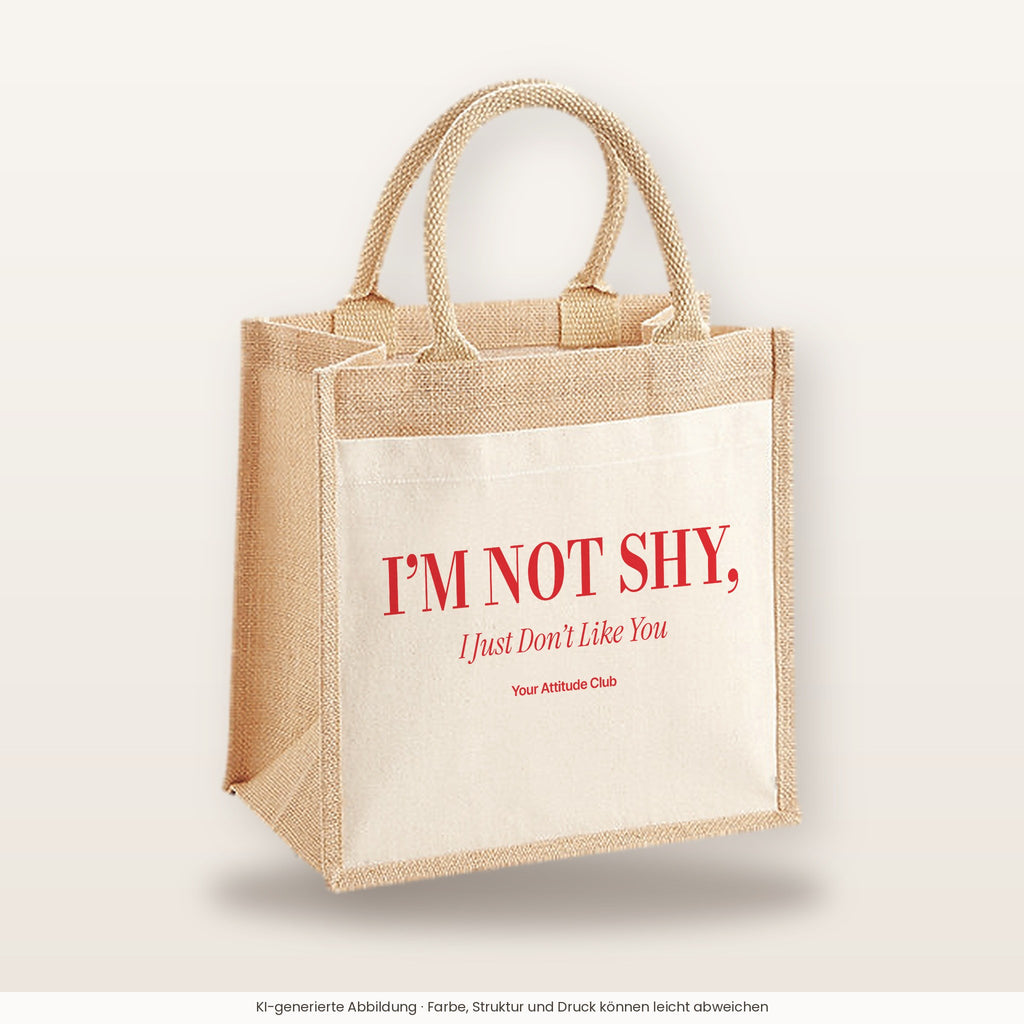 I’m Not Shy, I Just Don’t Like You – Jutetasche mit Spruch, mittlere Jutetasche 30 × 30 cm