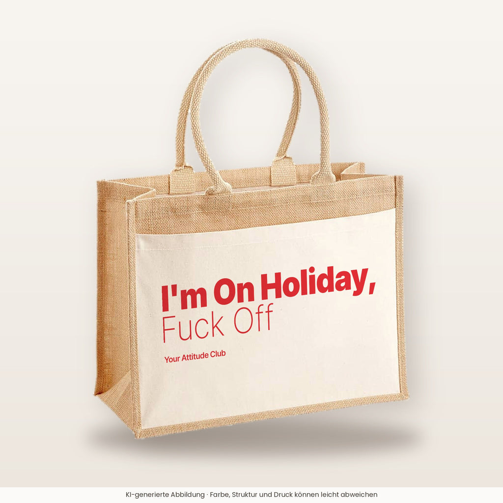 I'm On Holiday, Fuck Off – Jutetasche mit Spruch, große Jutetasche, Produktansicht