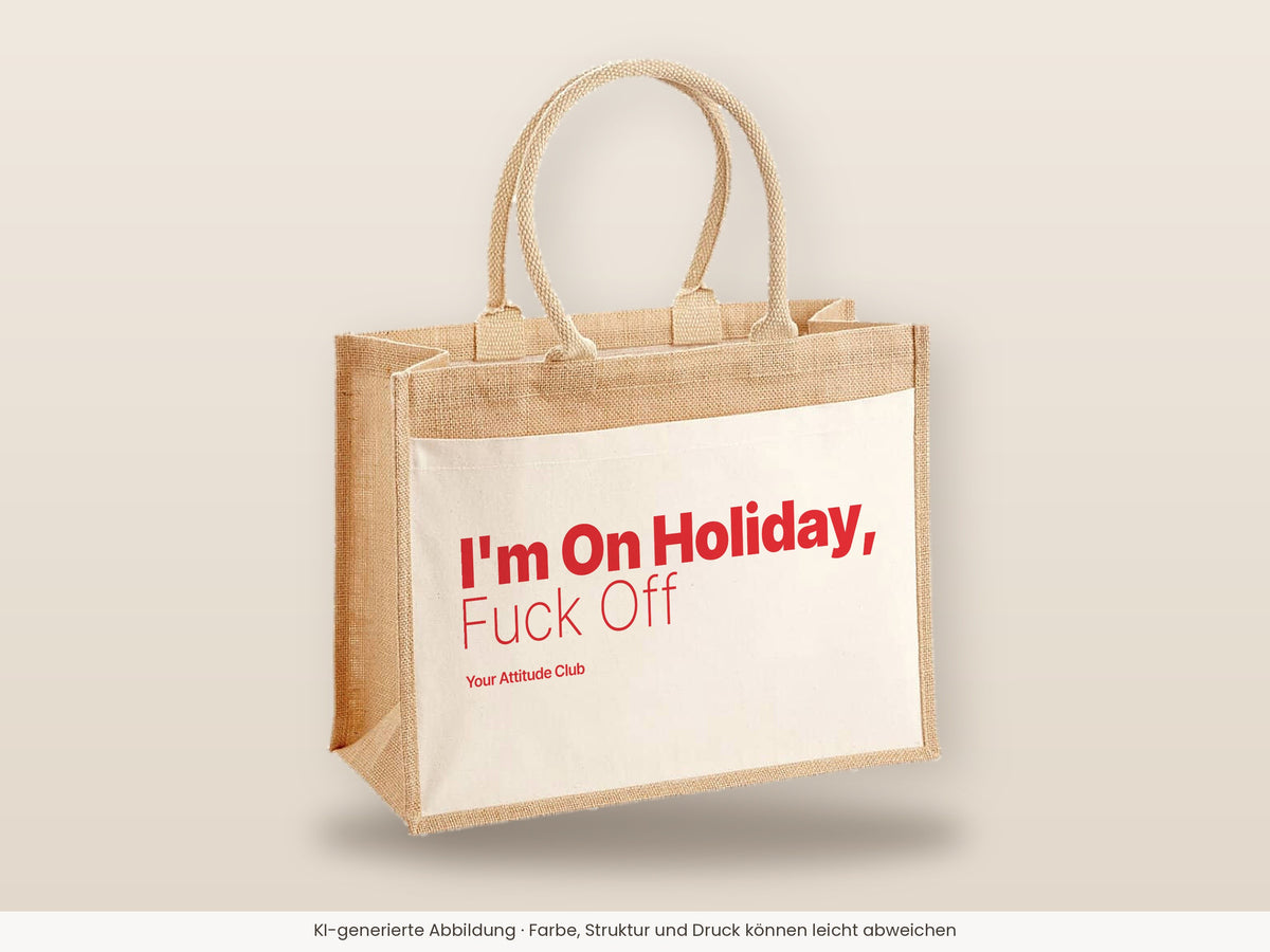 I'm On Holiday, Fuck Off – Jutetasche mit Spruch, große Jutetasche, Detailansicht