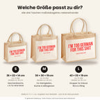 I'm too German for this shit – Jutetasche mit Spruch, Größenvergleich klein, mittel, groß