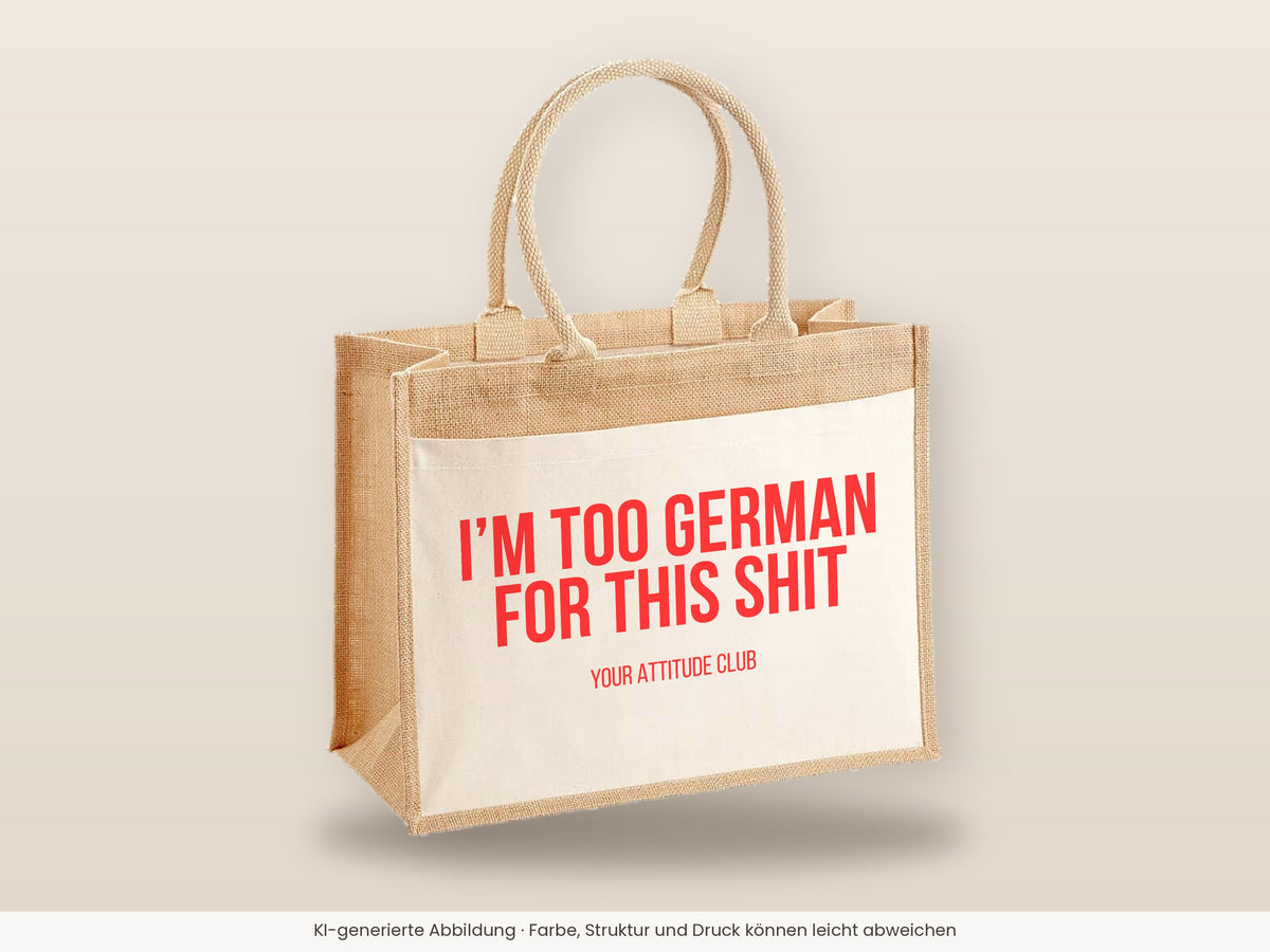 I'm too German for this shit – Jutetasche mit Spruch, große Jutetasche, Detailansicht