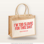 I'm too Slavic for this shit – Jutetasche mit Spruch, große Jutetasche, Produktansicht