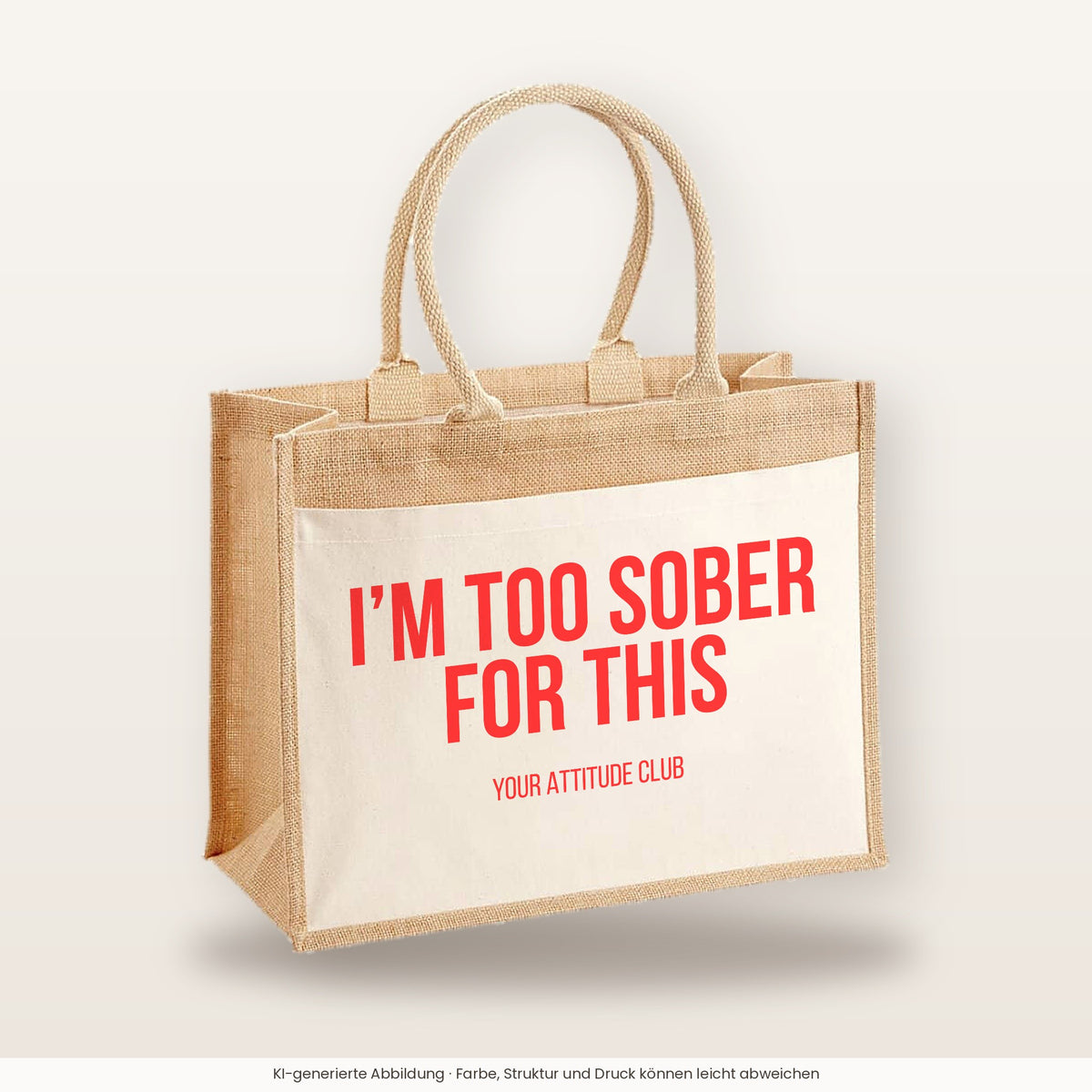 I'm too sober for this – Jutetasche mit Spruch, große Jutetasche, Produktansicht