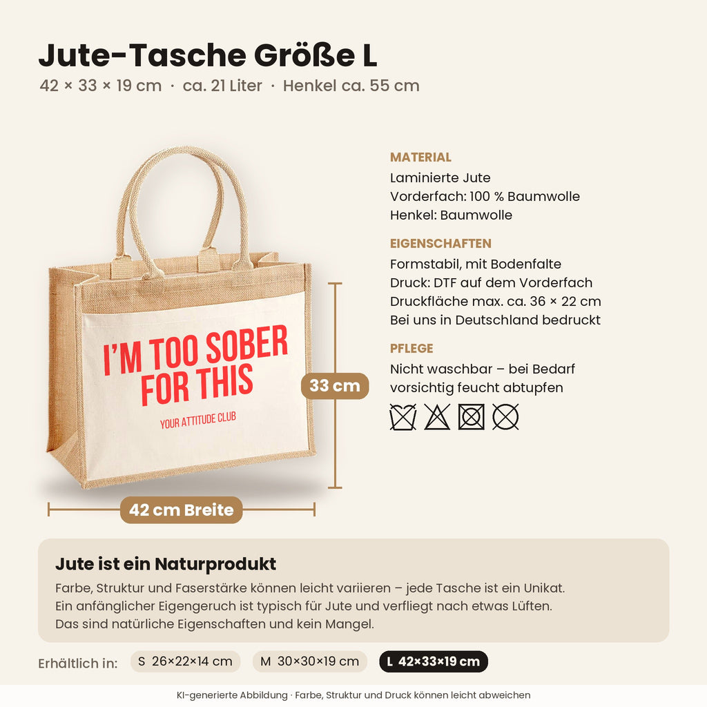 I'm too sober for this – Jutetasche mit Spruch, Maße, Material und Pflege