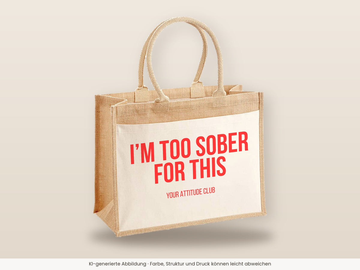 I'm too sober for this – Jutetasche mit Spruch, große Jutetasche, Detailansicht