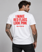 I MAKE RED FLAGS LOOK PINK – Unisex Statement T-Shirt Weiß mit rotem Backprint | freches Dating Sprüche Shirt
