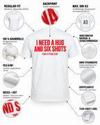 I NEED A HUG AND SIX SHOTS – Unisex T-Shirt in Weiß mit rotem Backprint | Lustiges Party-Shirt