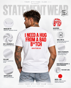 I NEED A HUG FROM A BAD B*TCH – Unisex Statement T-Shirt Weiß mit rotem Backprint | freches Sprüche Shirt