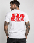 I NEED YOU INSIDE ME – Unisex Statement T-Shirt Weiß mit rotem Backprint | doppeldeutiges Sprüche Shirt