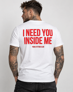 I NEED YOU INSIDE ME – Unisex Statement T-Shirt Weiß mit rotem Backprint | doppeldeutiges Sprüche Shirt