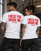 I NEED YOU INSIDE ME – Unisex Statement T-Shirt Weiß mit rotem Backprint | doppeldeutiges Sprüche Shirt