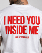I NEED YOU INSIDE ME – Unisex Statement T-Shirt Weiß mit rotem Backprint | doppeldeutiges Sprüche Shirt
