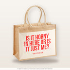 Is it horny in here or is it just me? – Jutetasche mit Spruch, große Jutetasche, Produktansicht