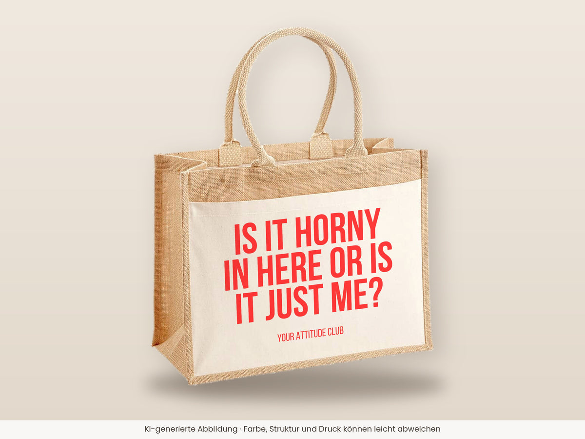 Is it horny in here or is it just me? – Jutetasche mit Spruch, große Jutetasche, Detailansicht