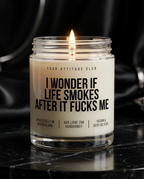 I Wonder If Life Smokes After It Fucks Me | Dark Humor Kerze, sarkastisches Geschenk, Sojawachs Kerze, vegan, handgemacht