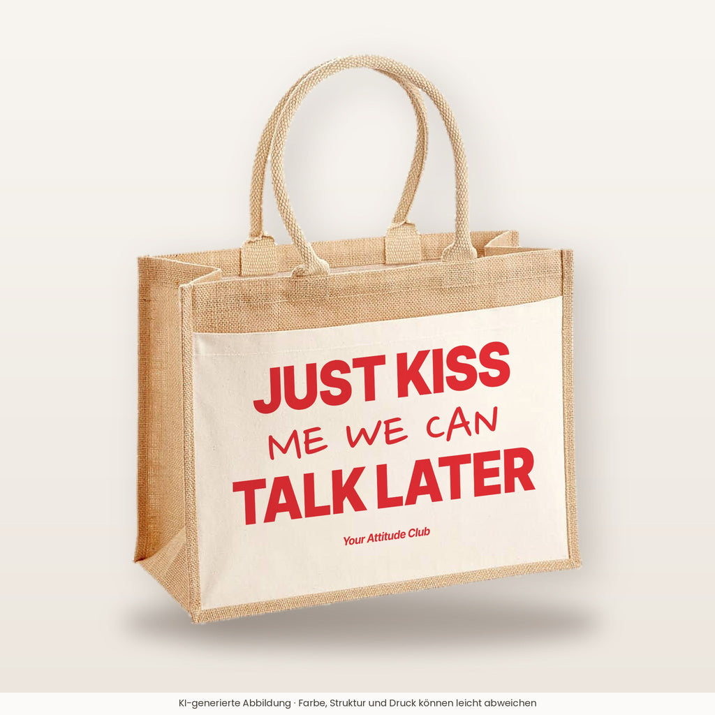 Just Kiss Me We Can Talk Later – Jutetasche mit Spruch, große Jutetasche, Produktansicht