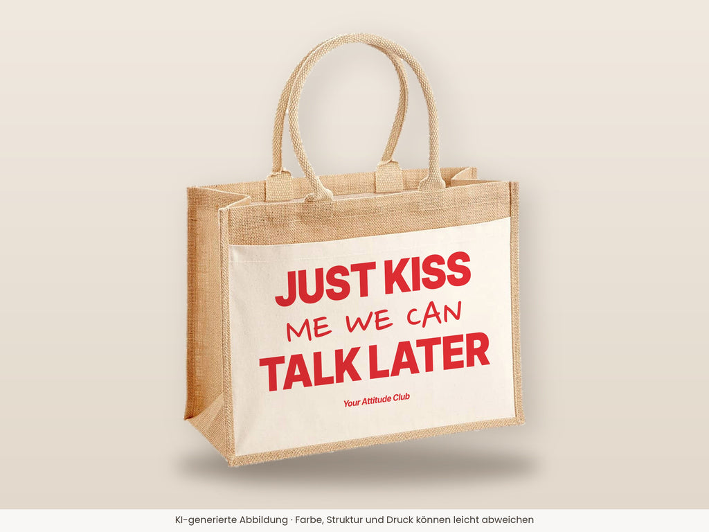 Just Kiss Me We Can Talk Later – Jutetasche mit Spruch, große Jutetasche, Detailansicht