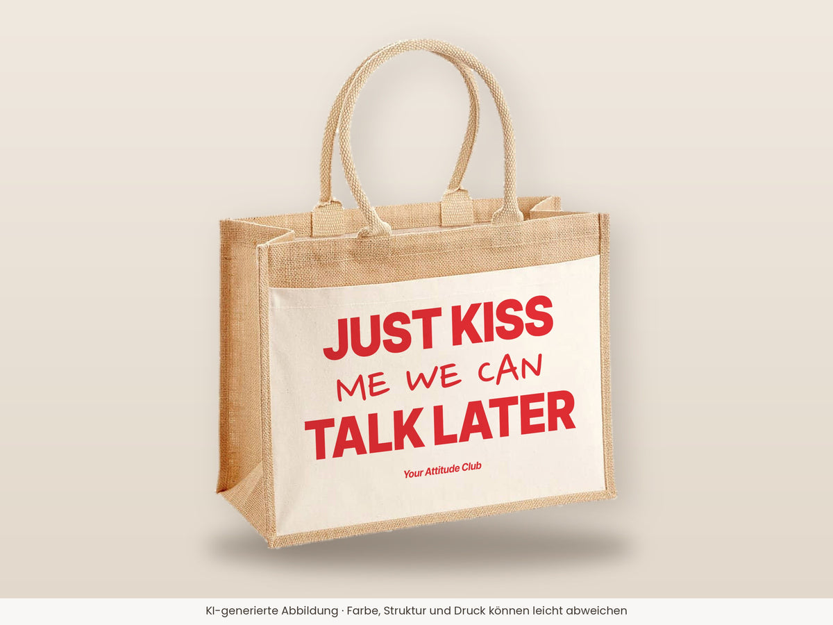 Just Kiss Me We Can Talk Later – Jutetasche mit Spruch, große Jutetasche, Detailansicht